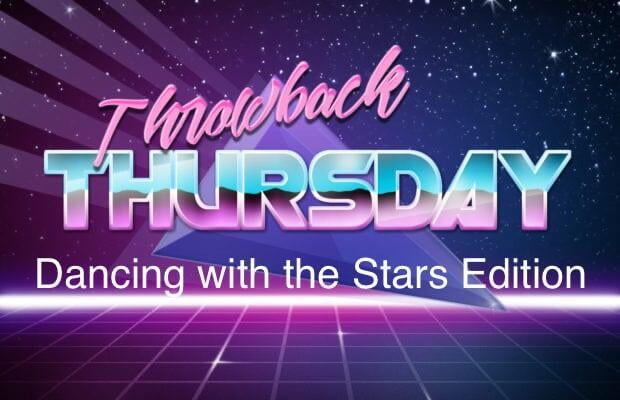 Throwback Thursday: Dancing With The Stars Edition
