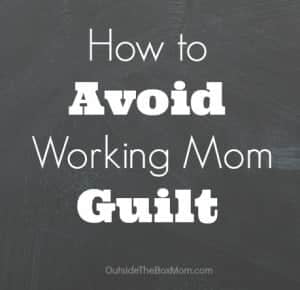 5 Tips to Avoid Working Mom Guilt!